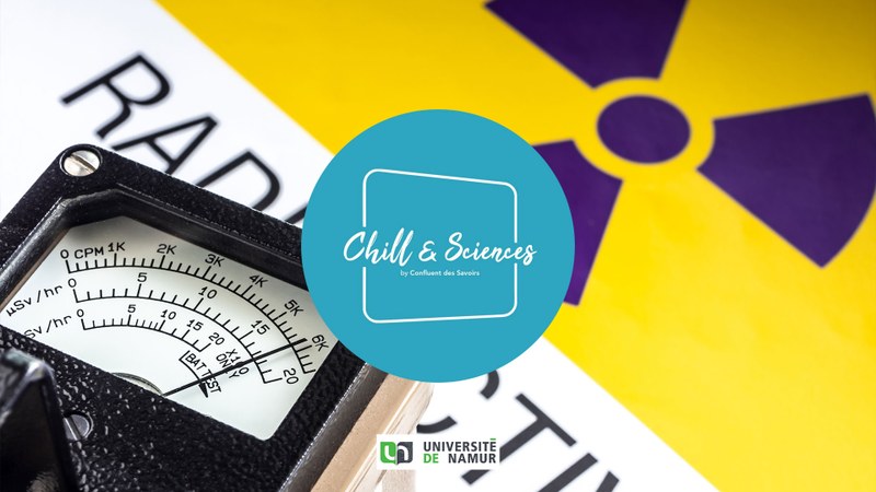 Chill&Sciences · La radioactivité : Amie et ennemie ?