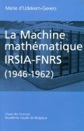 Parution de l'ouvrage "La Machine mathématique IRSIA-FNRS (1946-1962)"